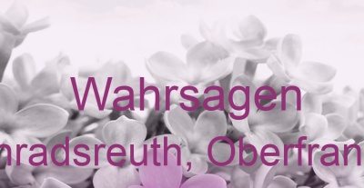 Wahrsagen Konradsreuth, Oberfranken | Top-Experten für Kartenlegen, Wahrsagen, Hellsehen, Zukunftsdeutung. Wahrsagen Konradsreuth, Oberfranken | Top-Experten für Kartenlegen, Wahrsagen, Hellsehen, Zukunftsdeutung.